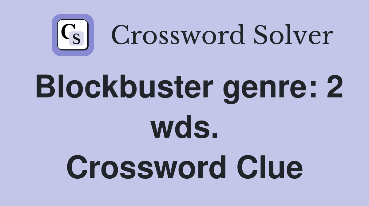 Blockbuster genre: 2 wds. Crossword Clue