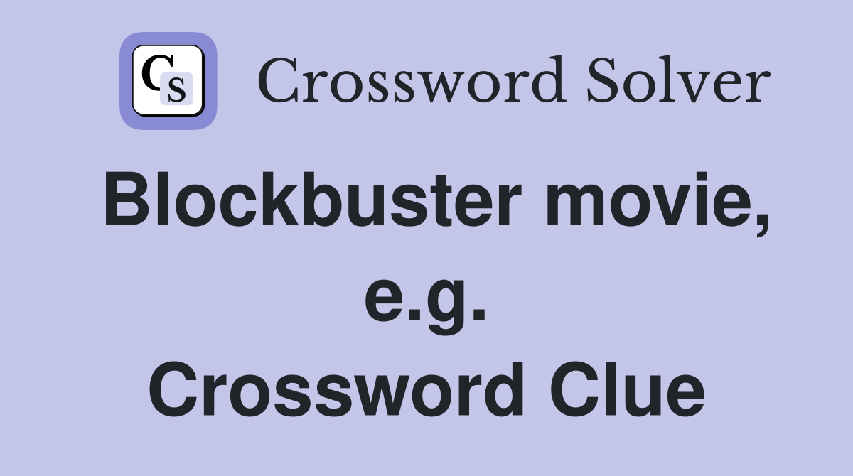 Blockbuster movie, e.g. Crossword Clue