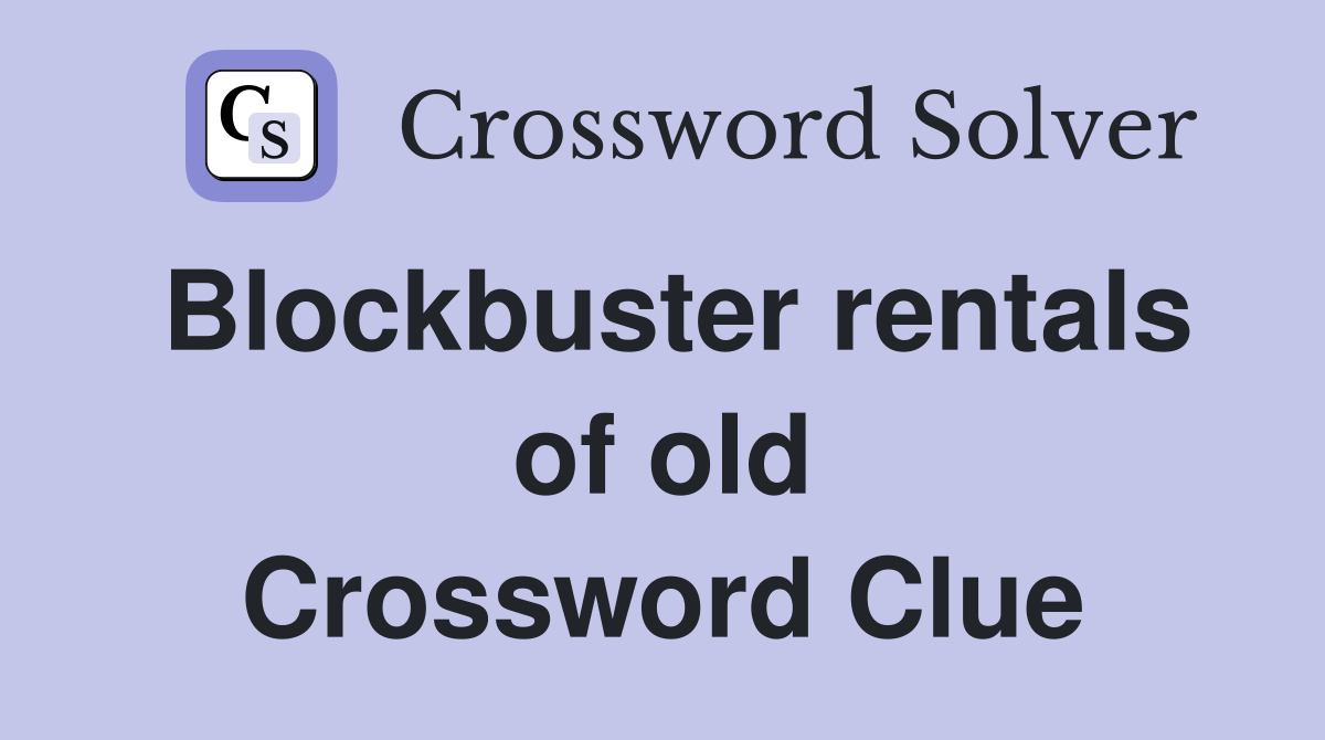 Blockbuster rentals of old Crossword Clue