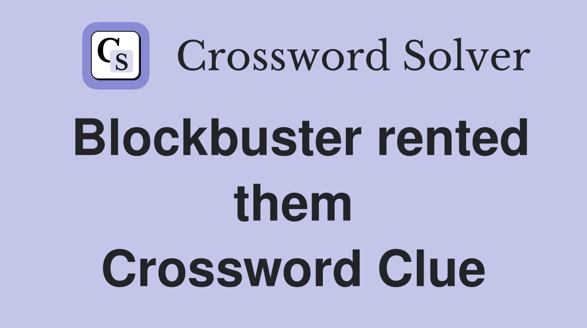 Blockbuster rented them Crossword Clue