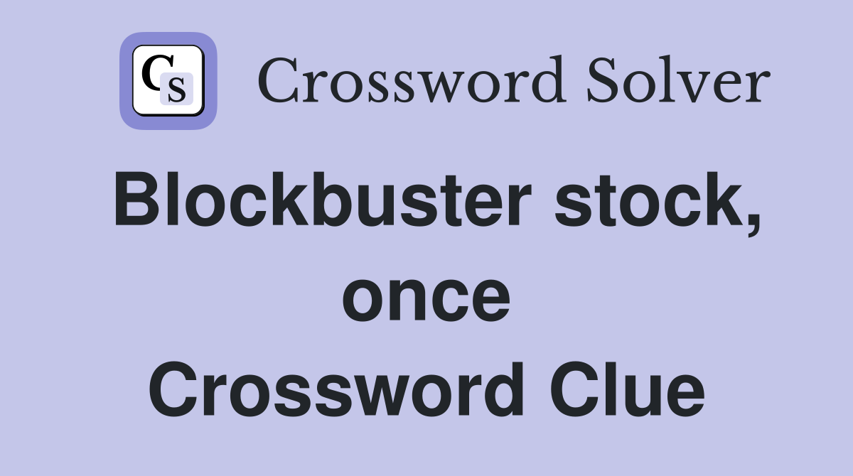 Blockbuster stock, once Crossword Clue