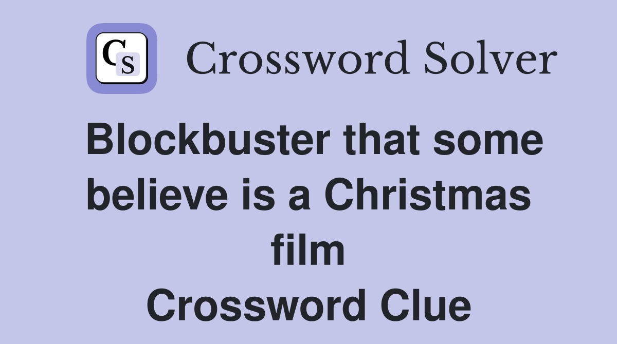 Blockbuster that some believe is a Christmas film Crossword Clue