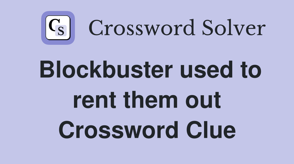 Blockbuster used to rent them out Crossword Clue