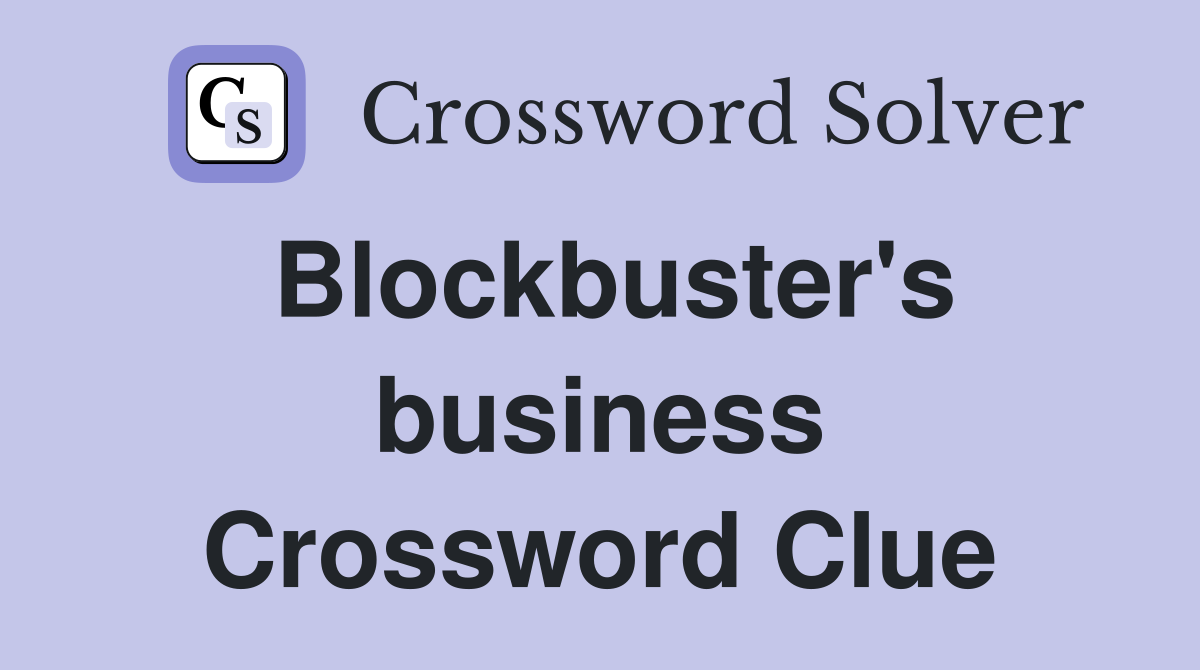 Blockbuster's business Crossword Clue