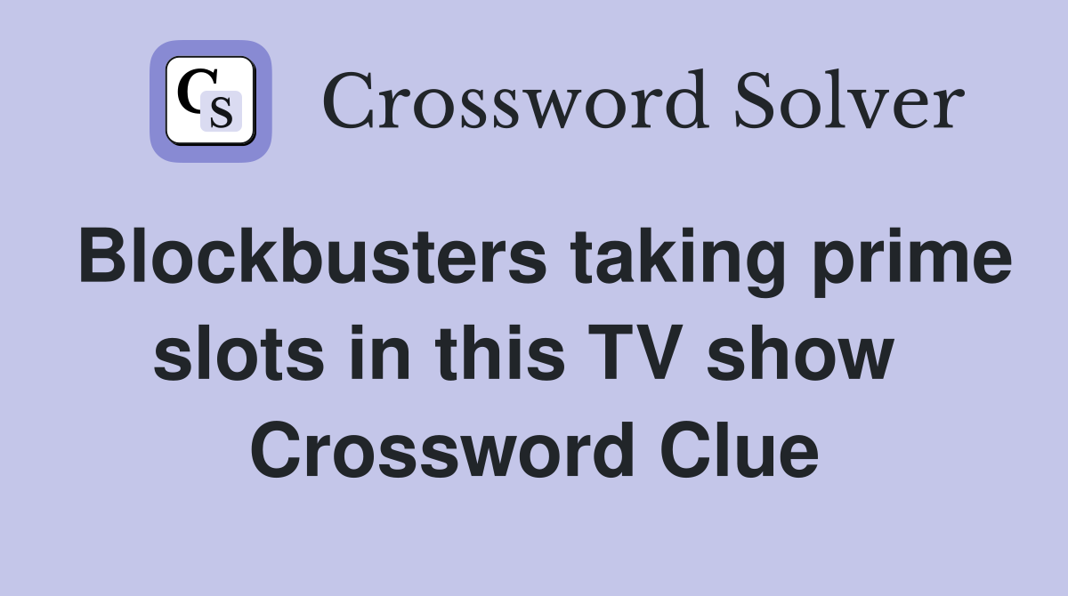 Blockbusters taking prime slots in this TV show  Crossword Clue
