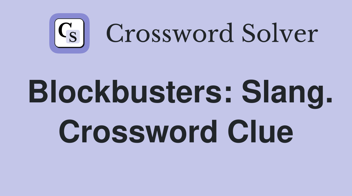 Blockbusters: Slang. Crossword Clue