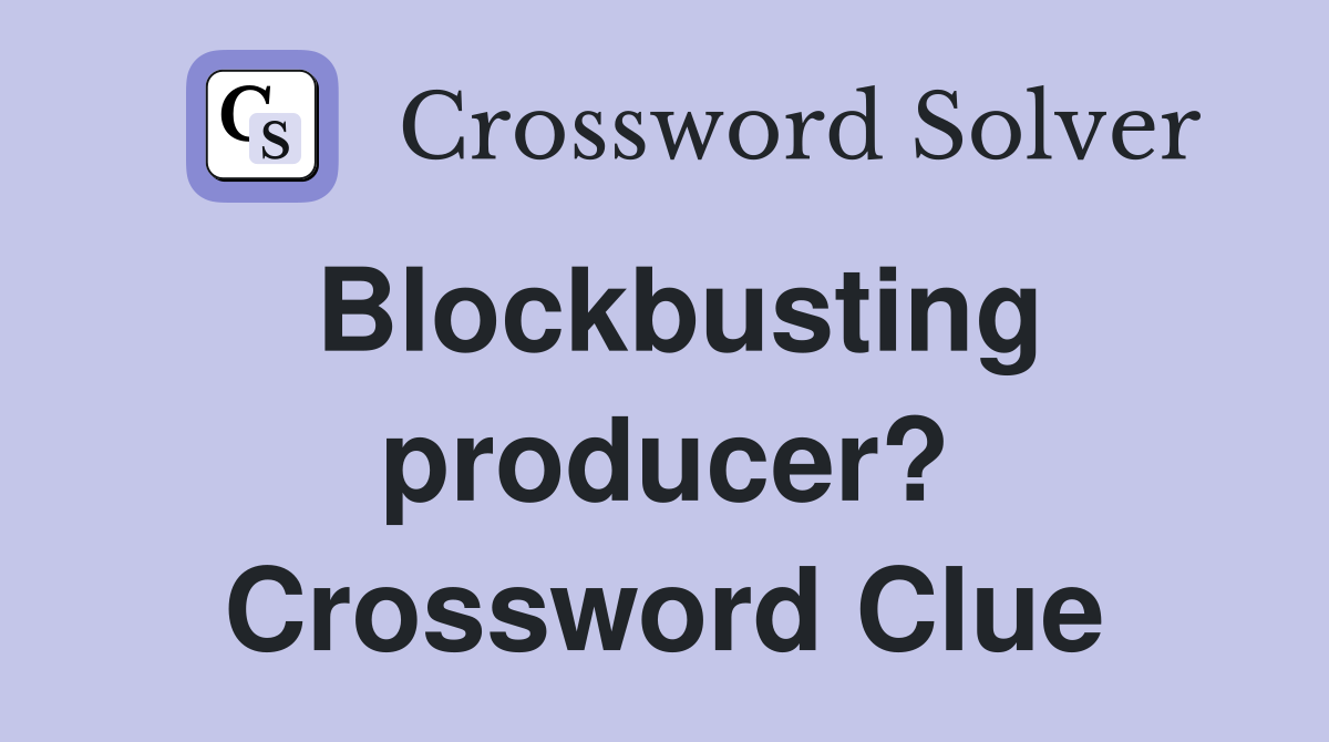 Blockbusting producer? Crossword Clue
