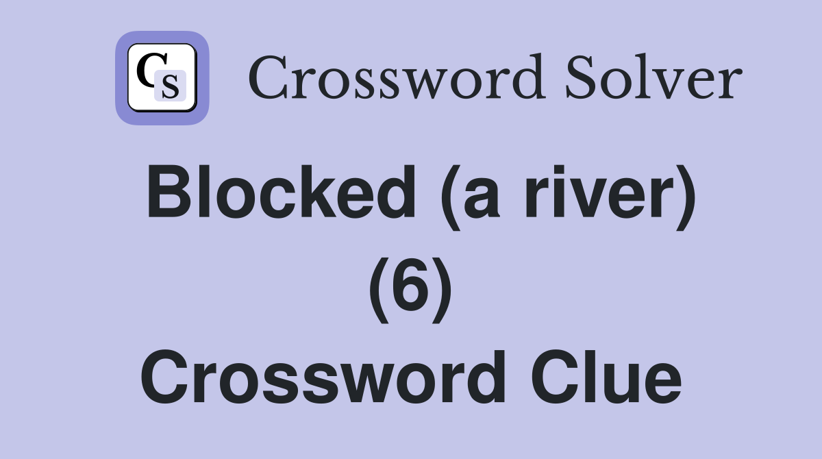 Blocked (a river) (6) Crossword Clue