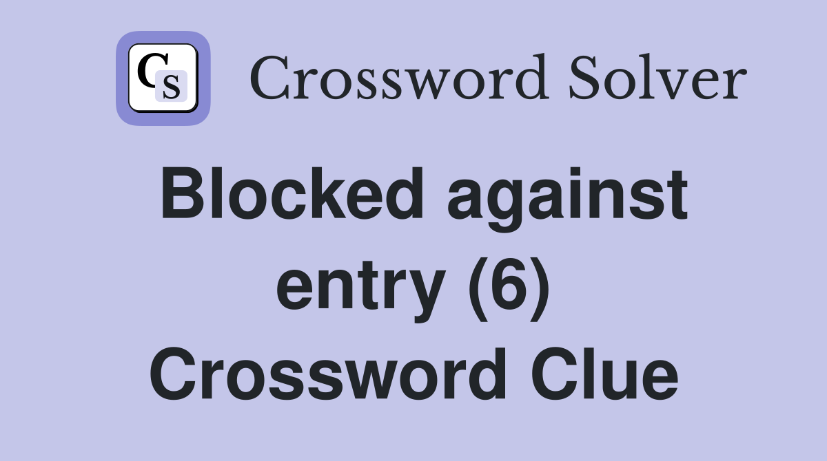 Blocked against entry (6) Crossword Clue