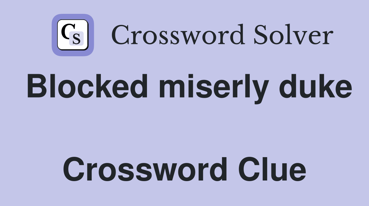 Blocked miserly duke  Crossword Clue