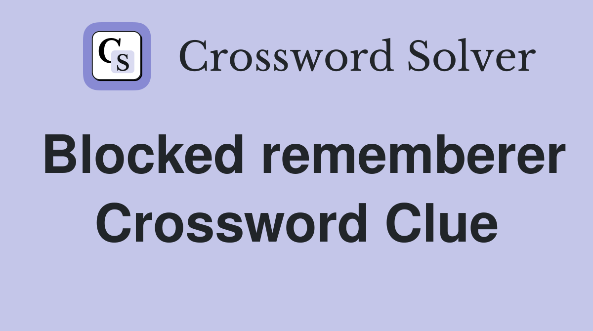 Blocked rememberer Crossword Clue