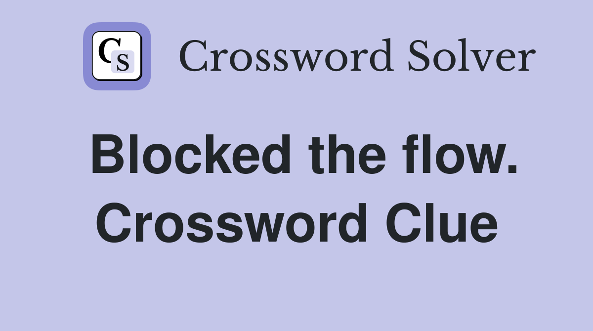 Blocked the flow. Crossword Clue