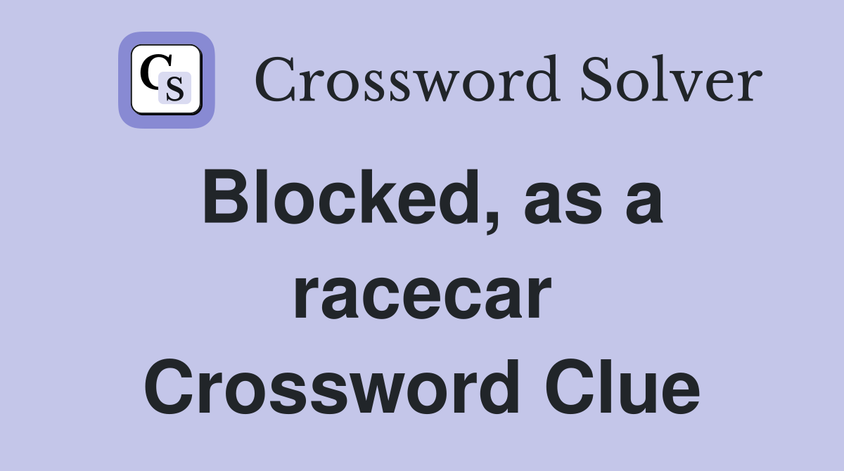 Blocked, as a racecar Crossword Clue
