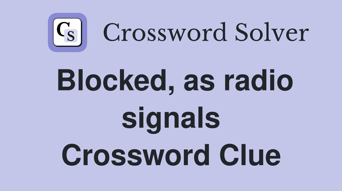 Blocked, as radio signals Crossword Clue