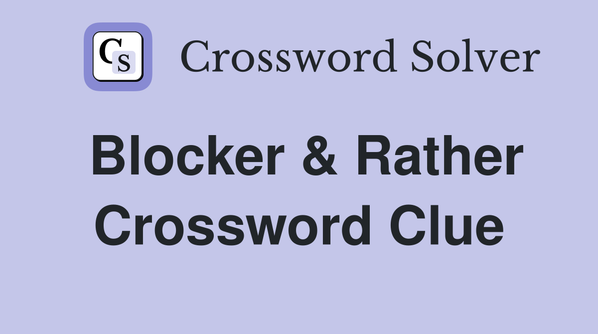 Blocker & Rather Crossword Clue