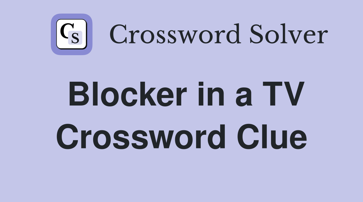 Blocker in a TV Crossword Clue