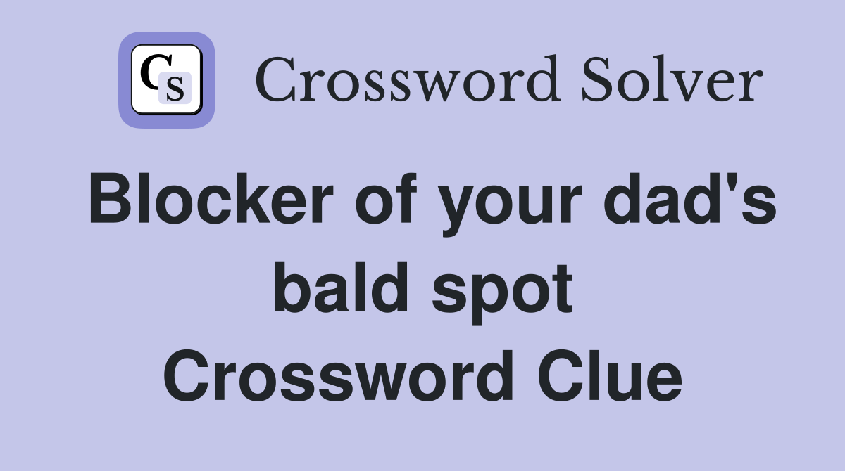 Blocker of your dad's bald spot Crossword Clue