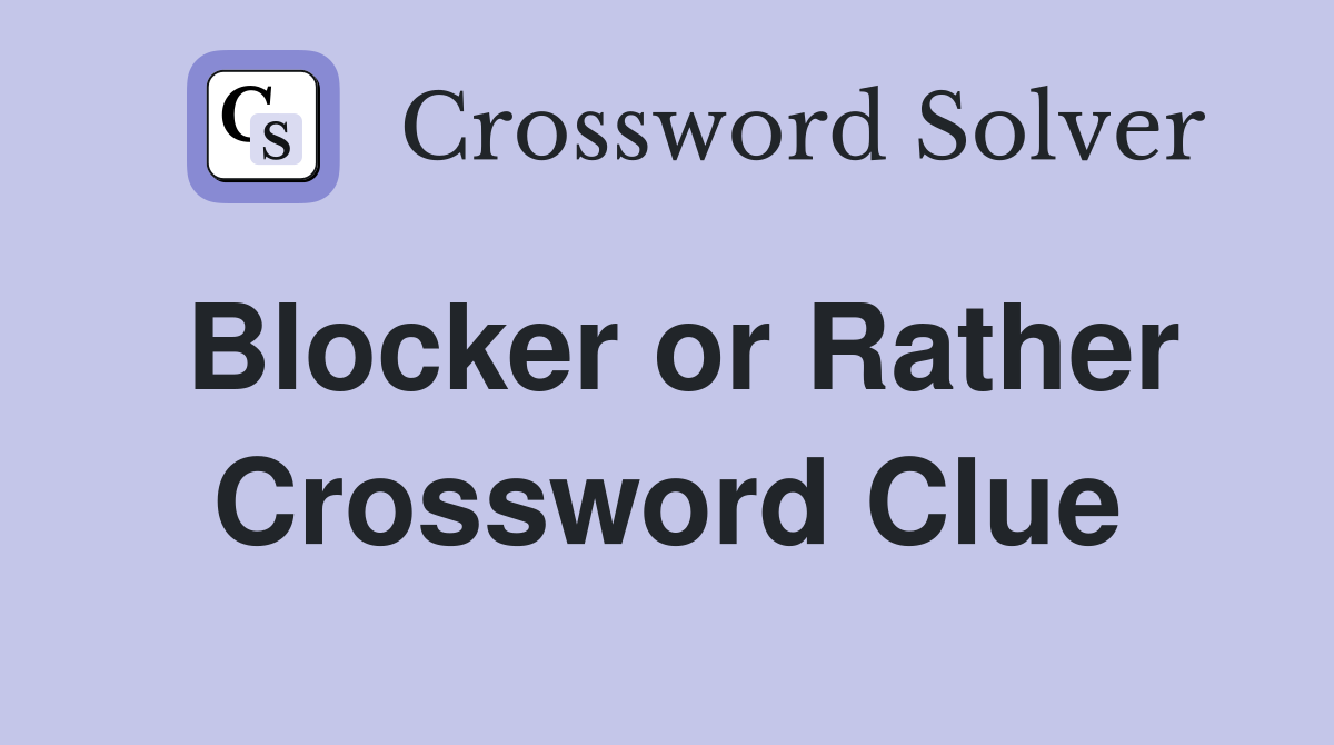 Blocker or Rather Crossword Clue