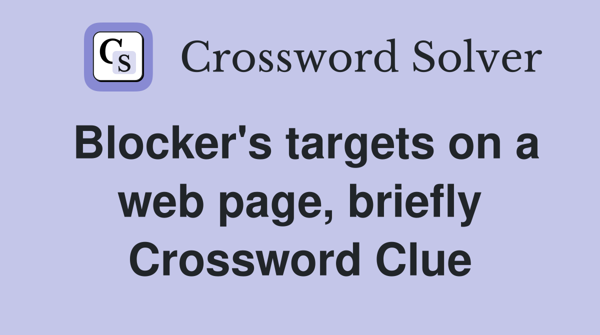 Blocker's targets on a web page, briefly Crossword Clue