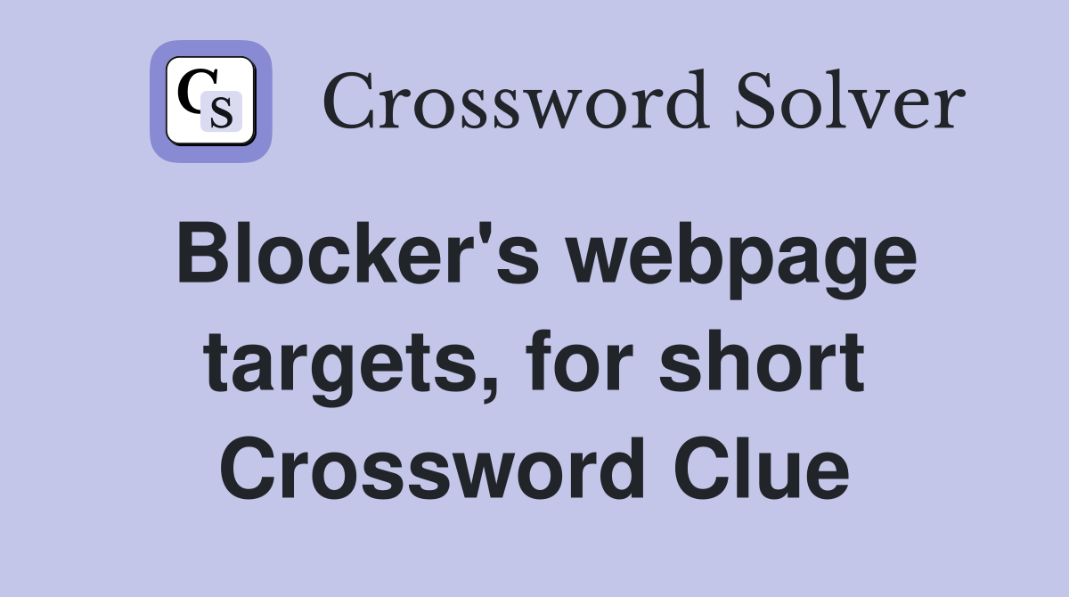 Blocker's webpage targets, for short Crossword Clue