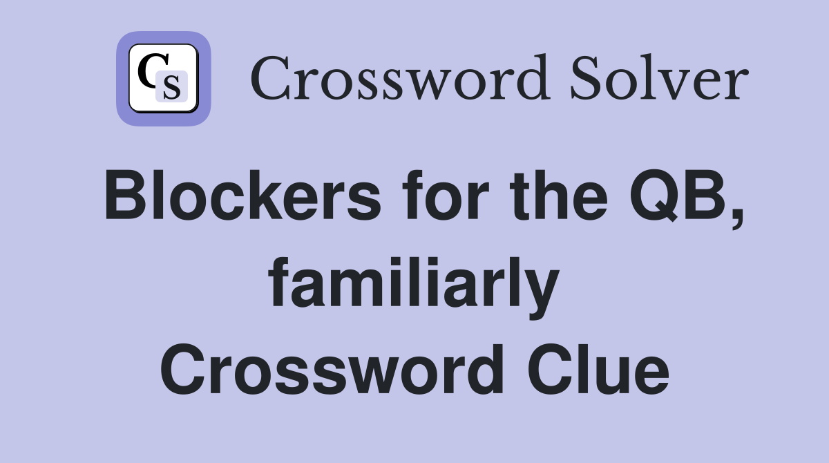 Blockers for the QB, familiarly Crossword Clue