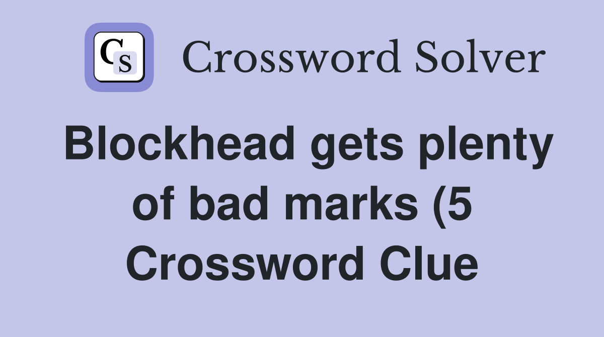 Blockhead gets plenty of bad marks (5) Crossword Clue Answers Blockhead gets plenty of bad marks (5) Crossword Clue Answers