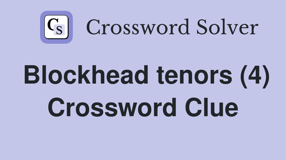 Blockhead tenors (4) Crossword Clue