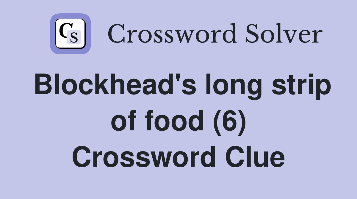 Blockhead's long strip of food (6) Crossword Clue