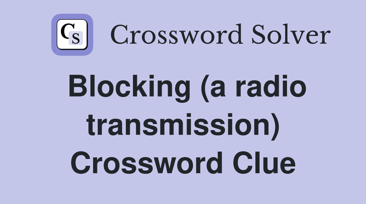 Blocking (a radio transmission) Crossword Clue