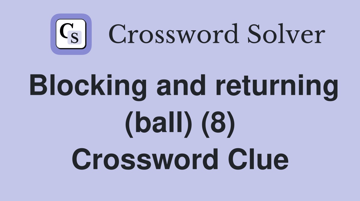 Blocking and returning (ball) (8) Crossword Clue