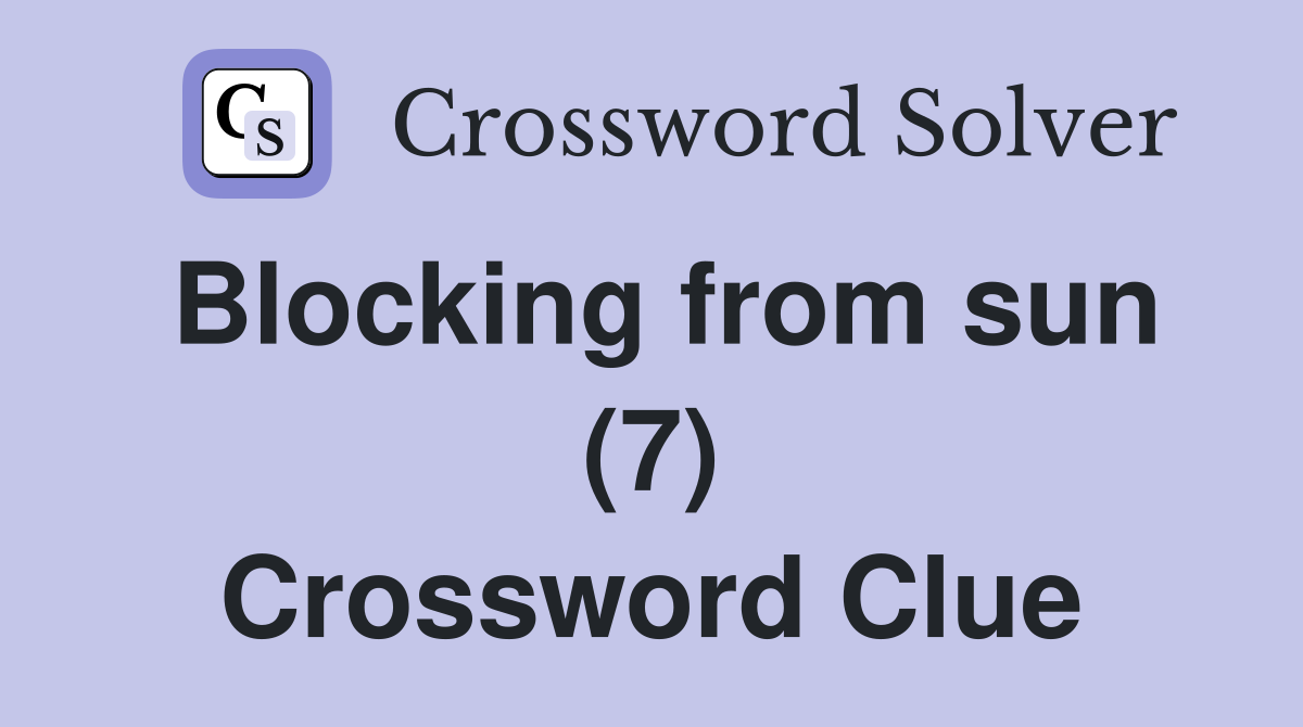 Blocking from sun (7) Crossword Clue