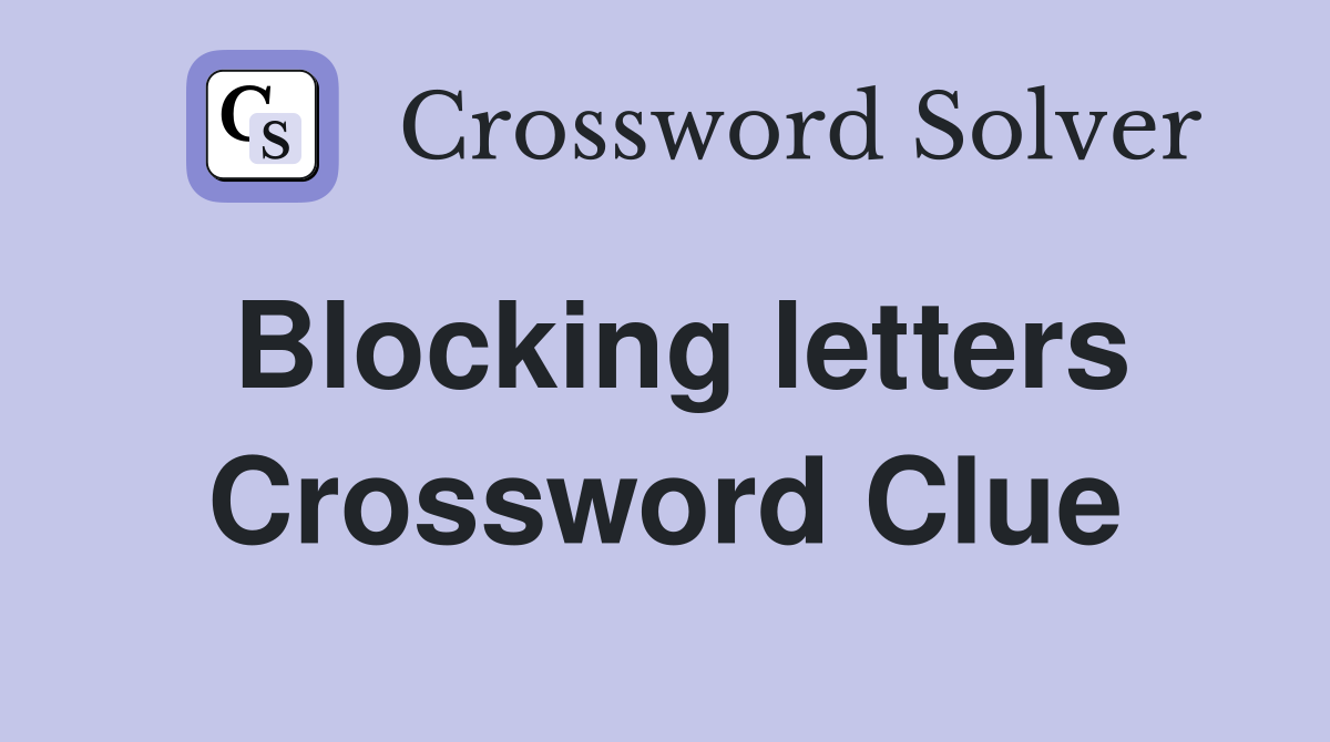 Blocking letters Crossword Clue
