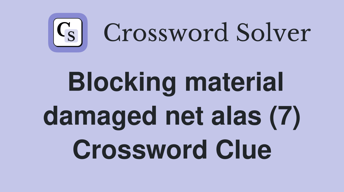Blocking material damaged net alas (7) Crossword Clue