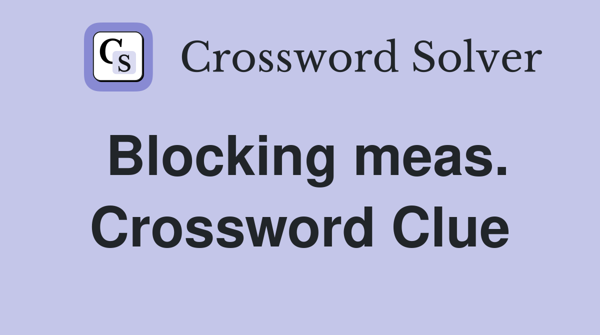 Blocking meas. Crossword Clue