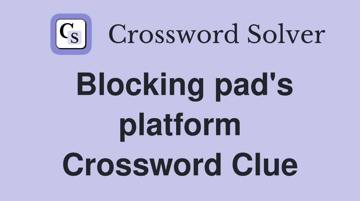 Blocking pad's platform Crossword Clue