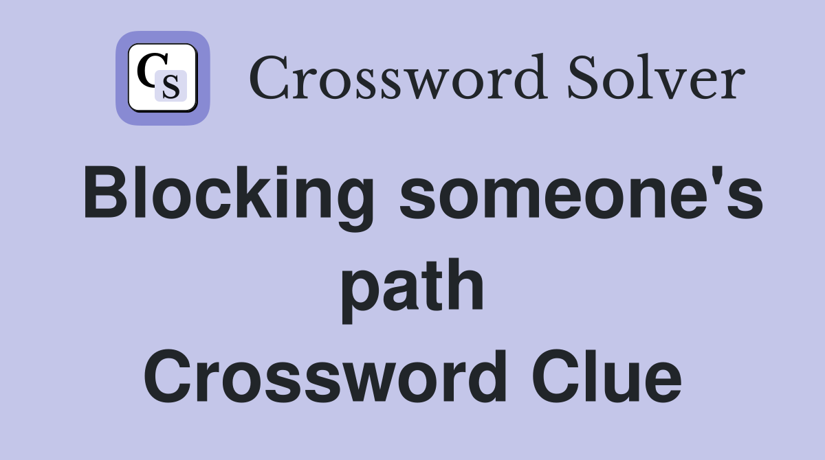 Blocking someone's path Crossword Clue
