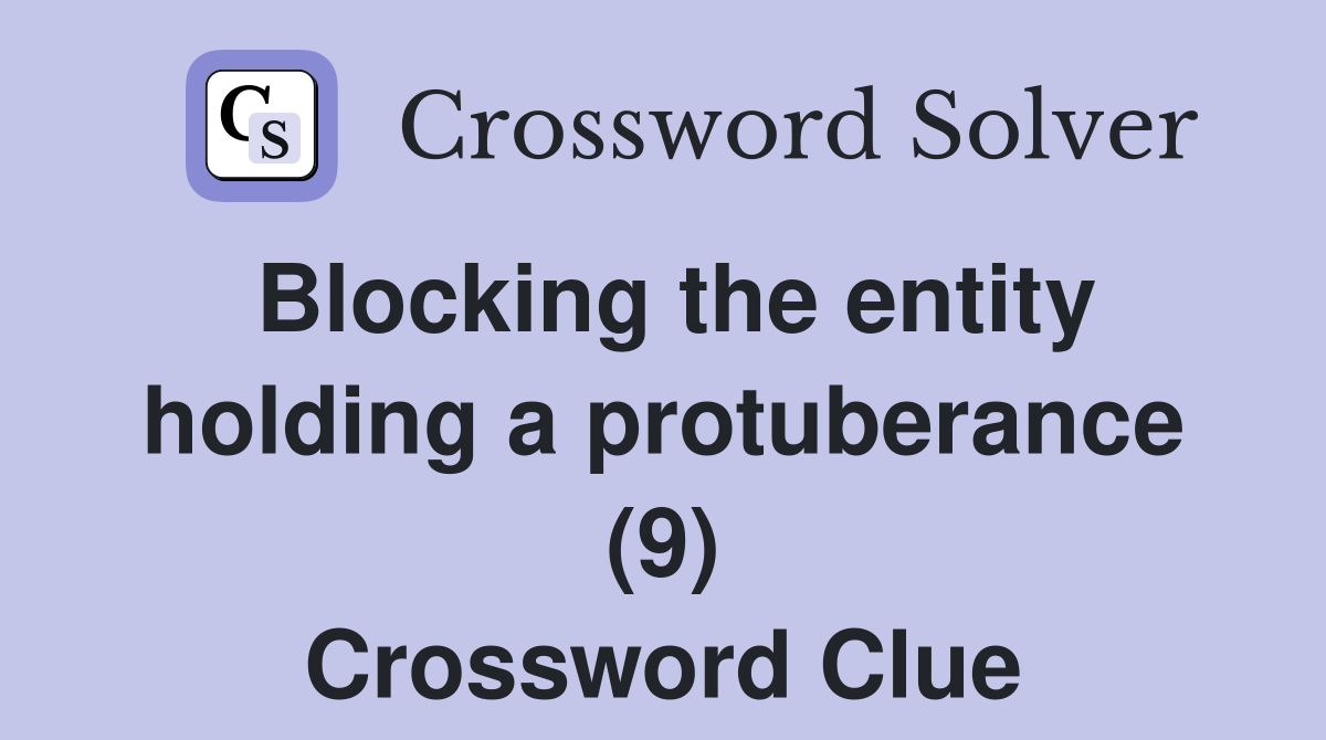 Blocking the entity holding a protuberance (9) Crossword Clue