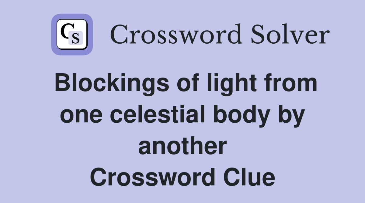Blockings of light from one celestial body by another Crossword Clue