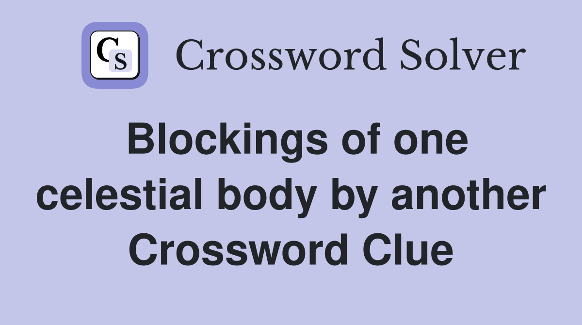 Blockings of one celestial body by another Crossword Clue