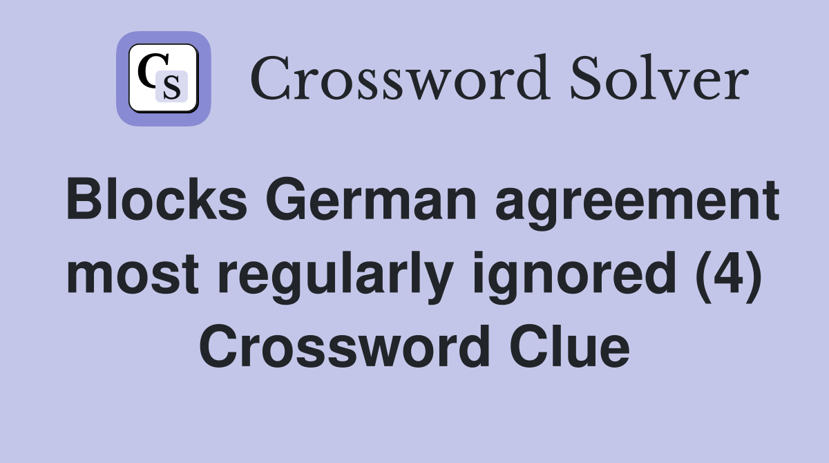 Blocks German agreement most regularly ignored (4) Crossword Clue