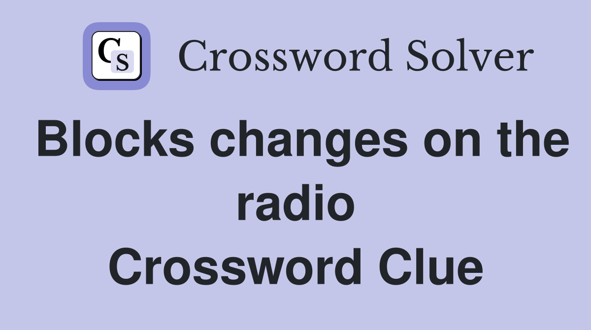Blocks changes on the radio Crossword Clue