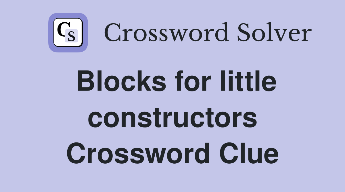 Blocks for little constructors Crossword Clue