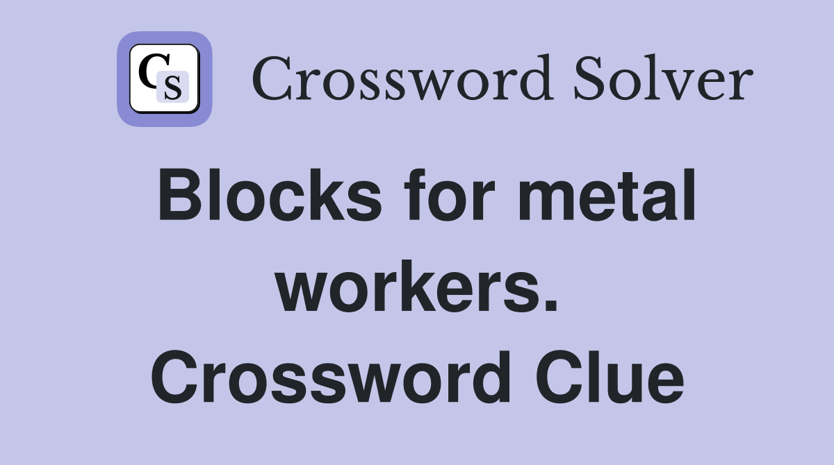 Blocks for metal workers. Crossword Clue