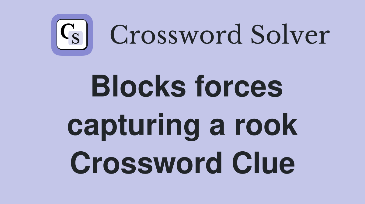 Blocks forces capturing a rook Crossword Clue