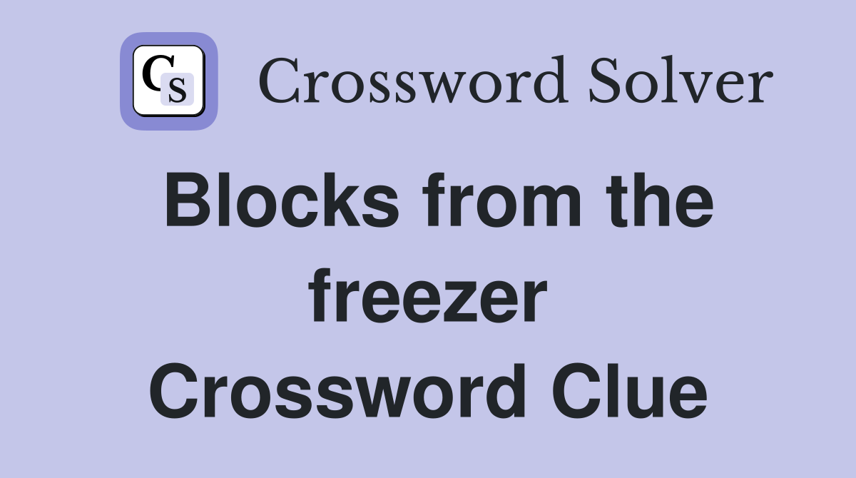 Blocks from the freezer Crossword Clue