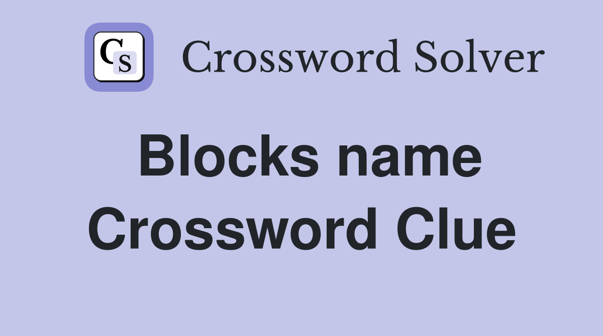 Blocks name Crossword Clue