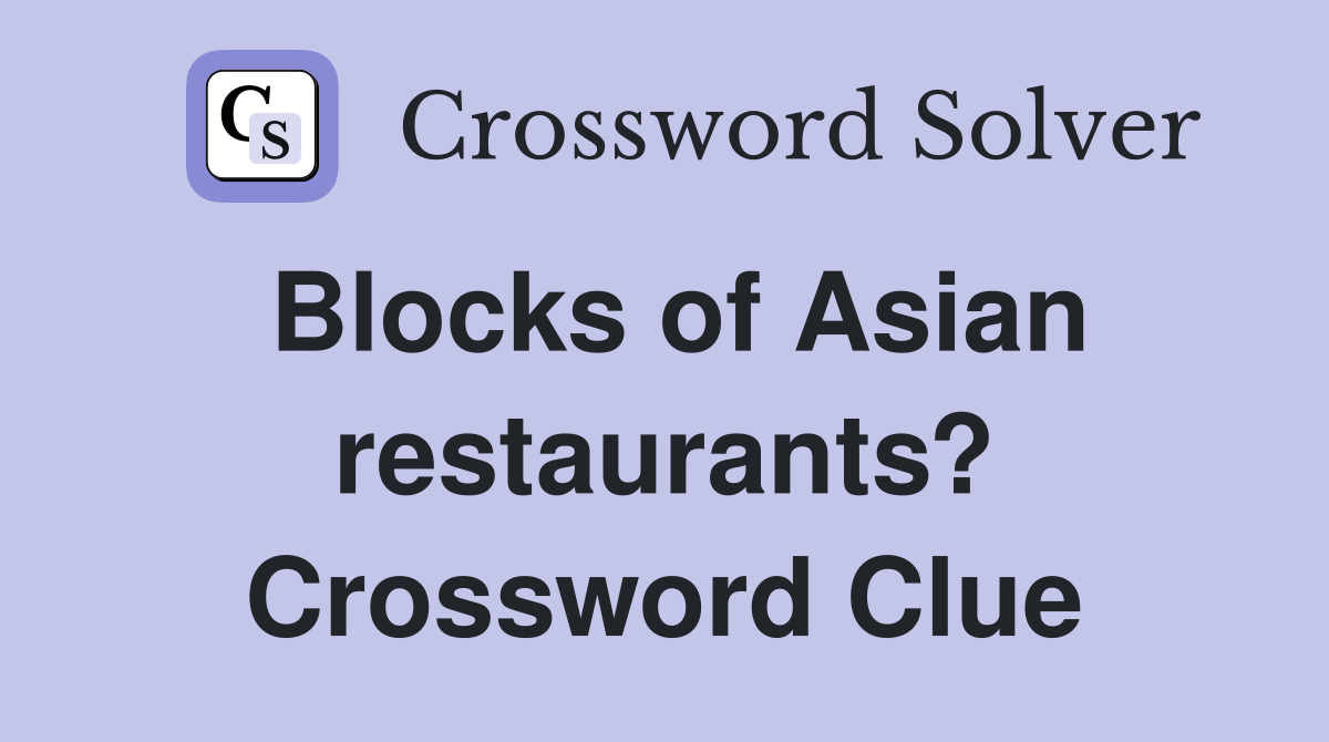 Blocks of Asian restaurants? Crossword Clue