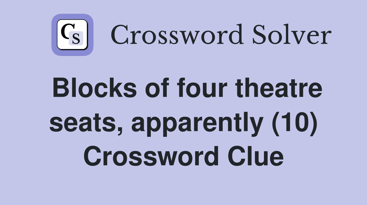 Blocks of four theatre seats, apparently (10) Crossword Clue