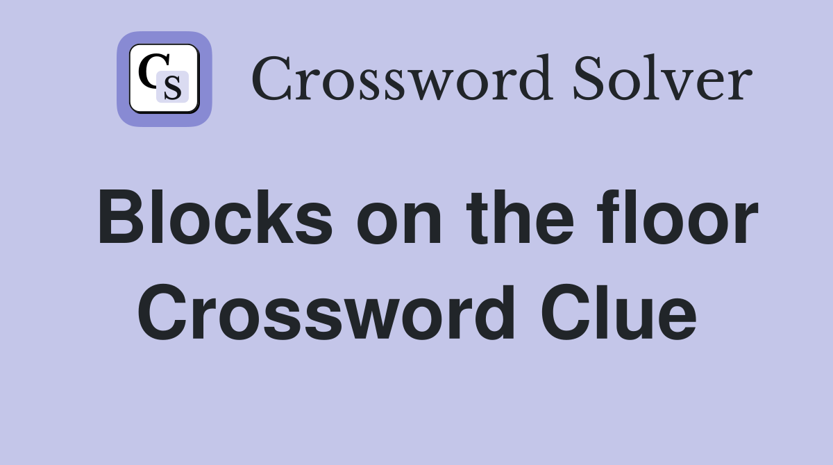 Blocks on the floor Crossword Clue