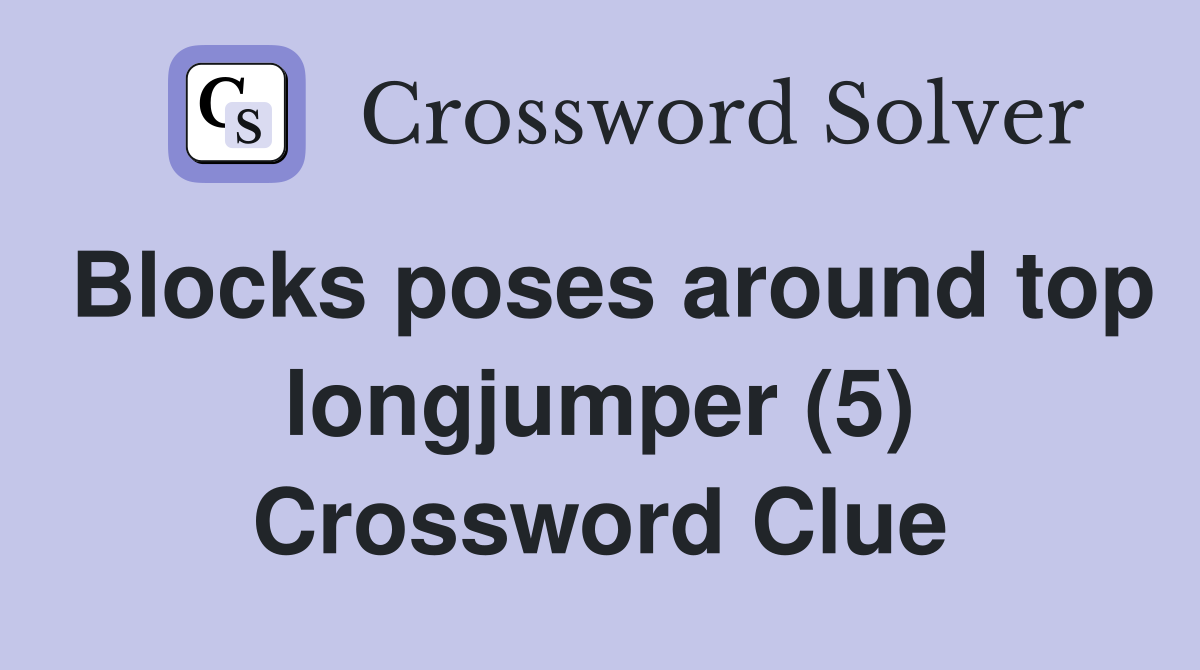 Blocks poses around top longjumper (5) Crossword Clue